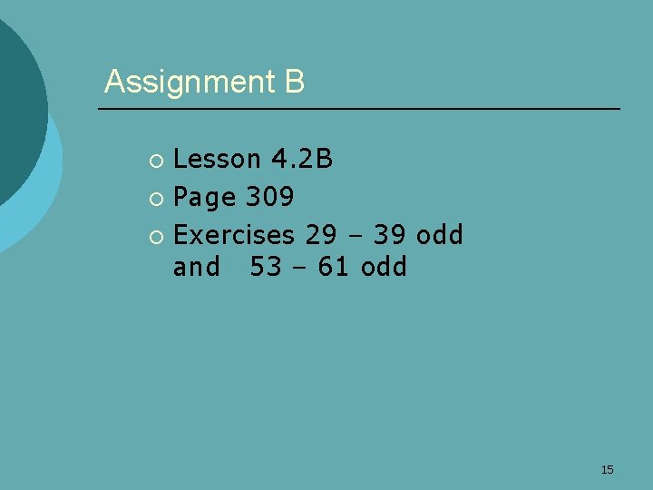 Assignment B Lesson 4. 2 B ¡ Page 309 ¡ Exercises 29 – 39