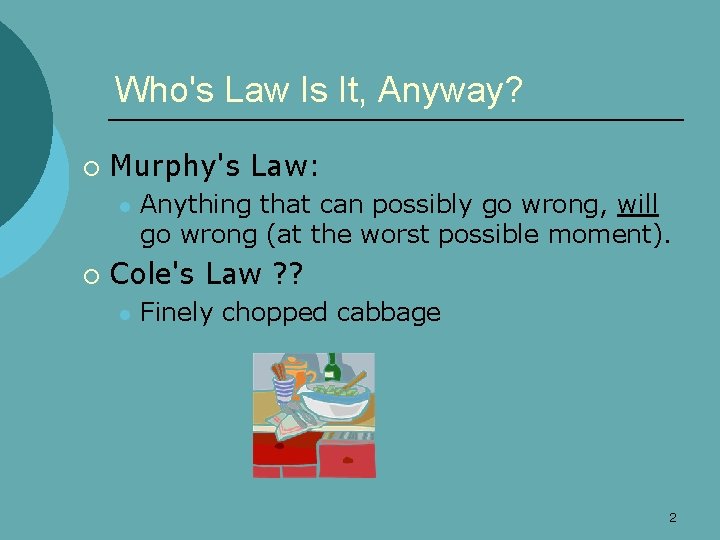 Who's Law Is It, Anyway? ¡ Murphy's Law: l ¡ Anything that can possibly