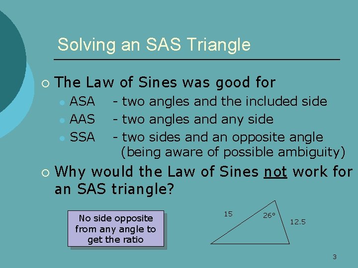 Solving an SAS Triangle ¡ The Law of Sines was good for l l