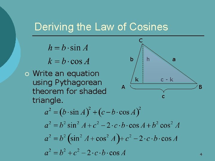 Deriving the Law of Cosines C b ¡ Write an equation using Pythagorean theorem