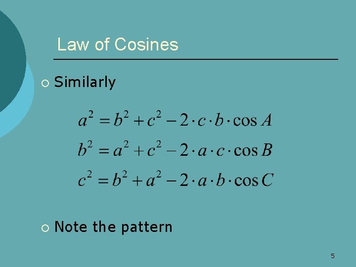 Law of Cosines ¡ Similarly ¡ Note the pattern 5 