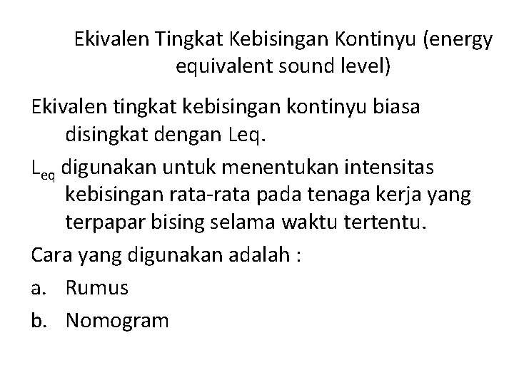 Ekivalen Tingkat Kebisingan Kontinyu (energy equivalent sound level) Ekivalen tingkat kebisingan kontinyu biasa disingkat