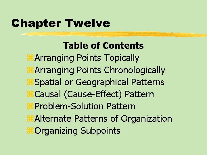 Chapter Twelve Table of Contents z. Arranging Points Topically z. Arranging Points Chronologically z.