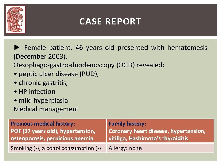 CASE REPORT ► Female patient, 46 years old presented with hematemesis (December 2003). Oesophago-gastro-duodenoscopy CASE REPORT ► Female patient, 46 years old presented with hematemesis (December 2003). Oesophago-gastro-duodenoscopy