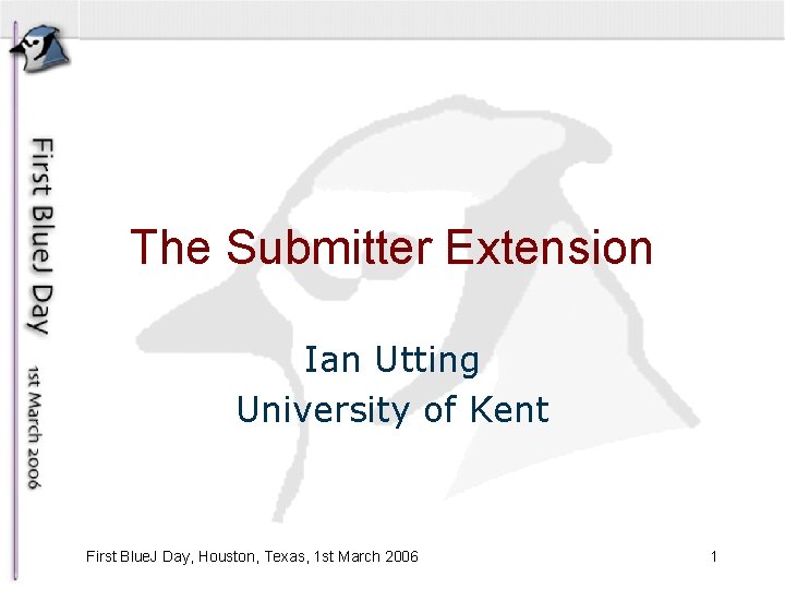 The Submitter Extension Ian Utting University of Kent First Blue. J Day, Houston, Texas,