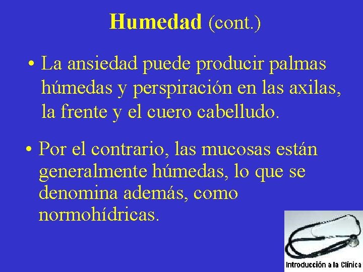 Humedad (cont. ) • La ansiedad puede producir palmas húmedas y perspiración en las