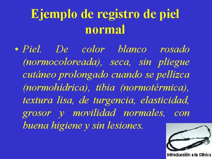 Ejemplo de registro de piel normal • Piel. De color blanco rosado (normocoloreada), seca,