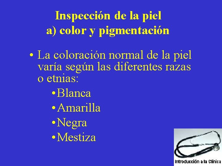 Inspección de la piel a) color y pigmentación • La coloración normal de la