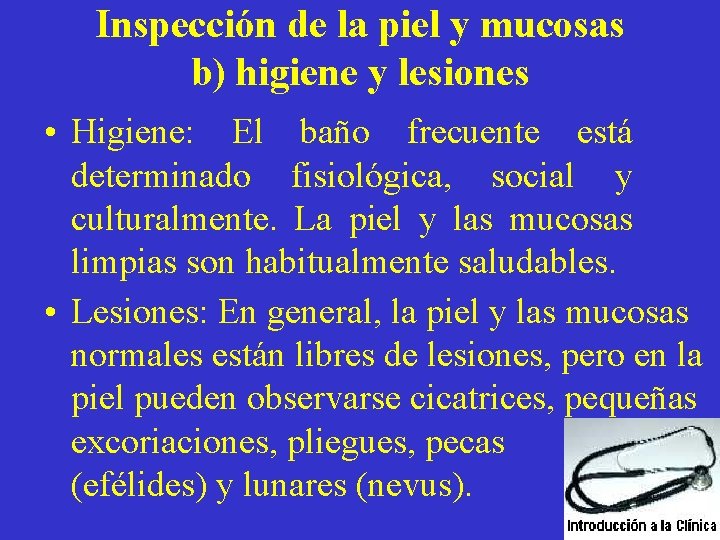 Inspección de la piel y mucosas b) higiene y lesiones • Higiene: El baño