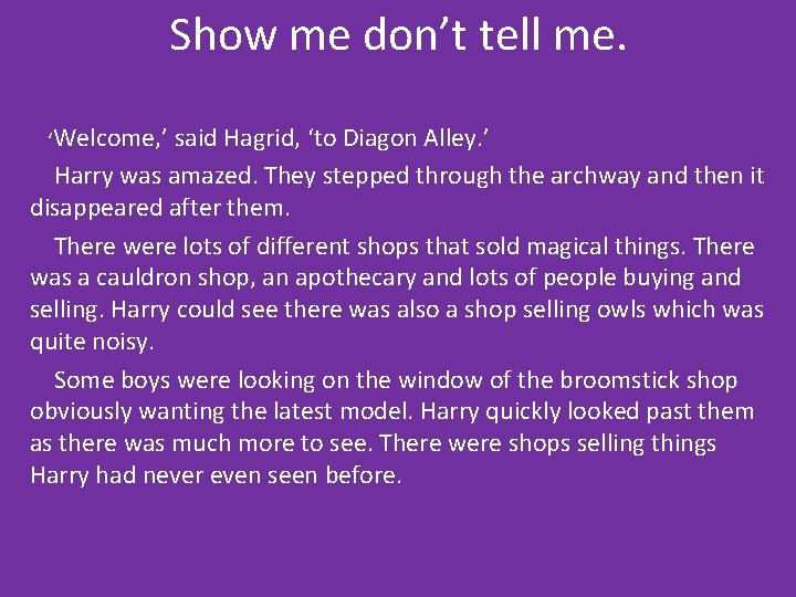 Show me don’t tell me. ‘Welcome, ’ said Hagrid, ‘to Diagon Alley. ’ Harry