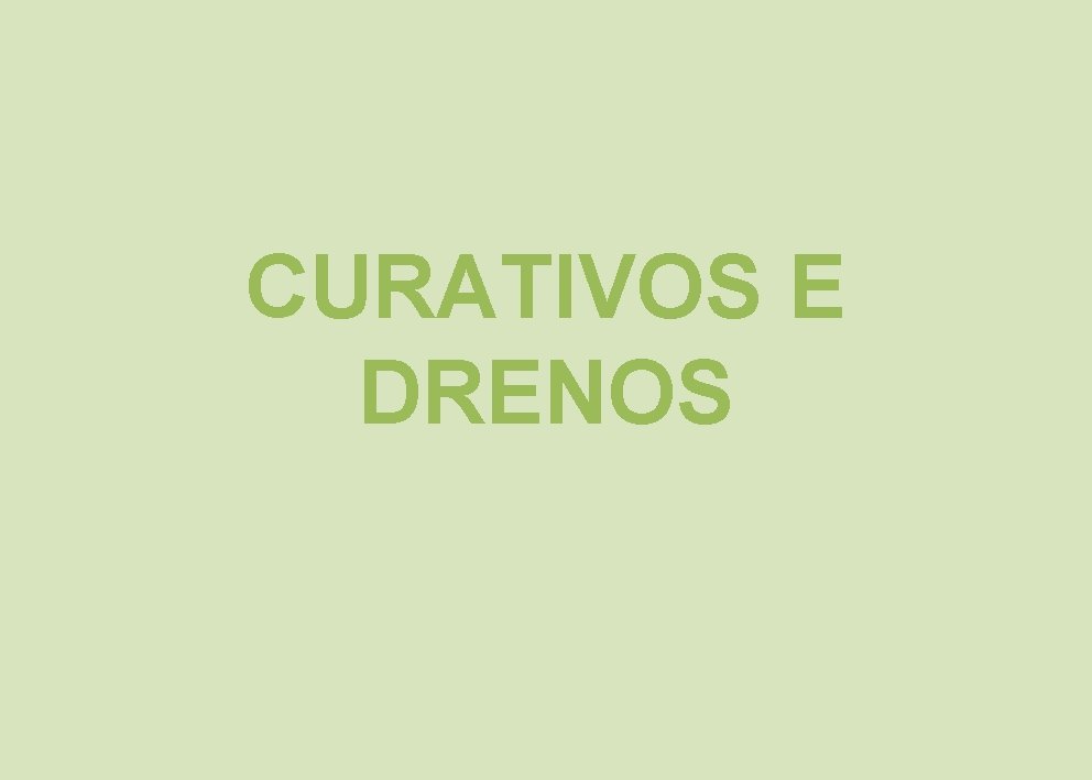 CURATIVOS E DRENOS CURATIVOS E DRENOS