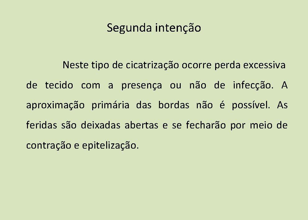 Segunda intenção Neste tipo de cicatrização ocorre perda excessiva de tecido com a presença Segunda intenção Neste tipo de cicatrização ocorre perda excessiva de tecido com a presença