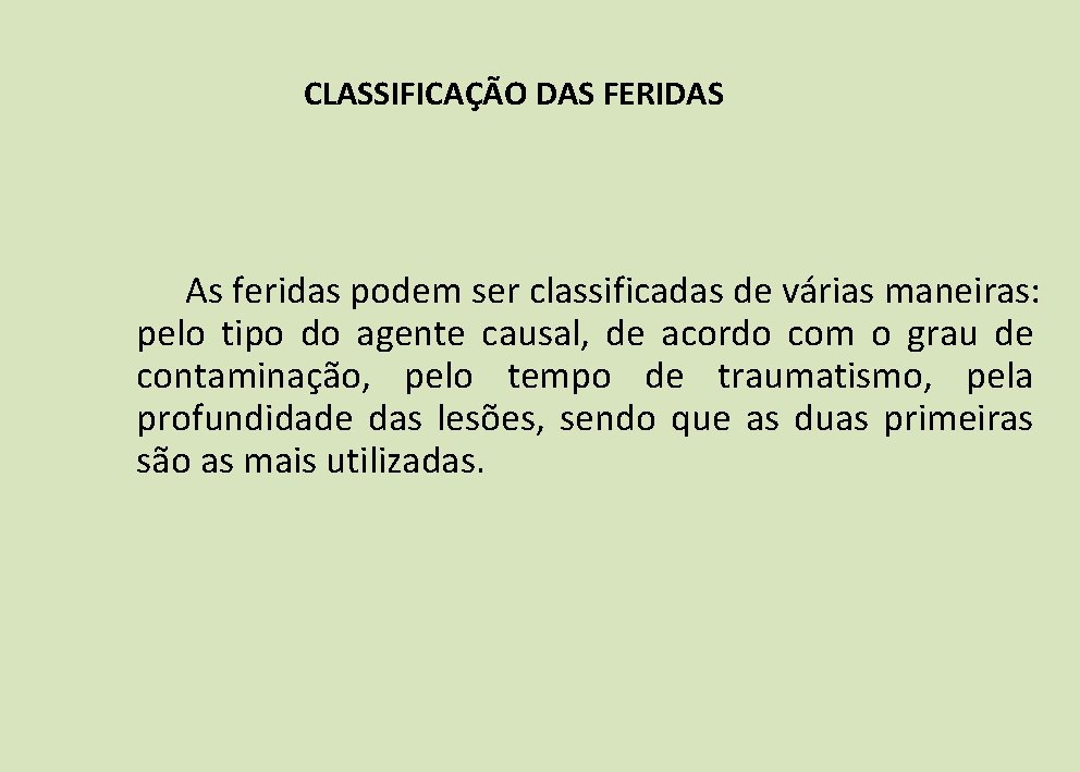 CLASSIFICAÇÃO DAS FERIDAS As feridas podem ser classificadas de várias maneiras: pelo tipo do CLASSIFICAÇÃO DAS FERIDAS As feridas podem ser classificadas de várias maneiras: pelo tipo do