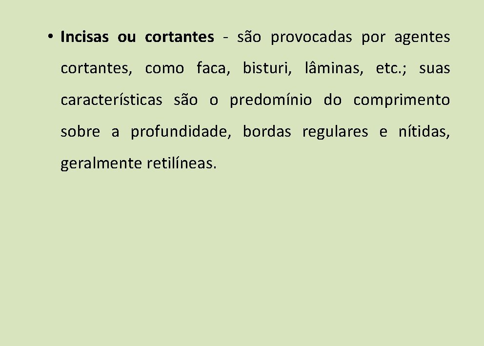 • Incisas ou cortantes - são provocadas por agentes cortantes, como faca, bisturi, • Incisas ou cortantes - são provocadas por agentes cortantes, como faca, bisturi,