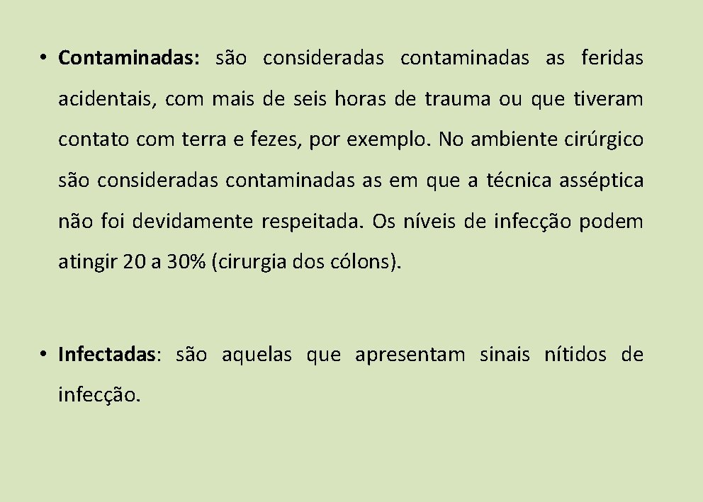 • Contaminadas: são consideradas contaminadas as feridas acidentais, com mais de seis horas • Contaminadas: são consideradas contaminadas as feridas acidentais, com mais de seis horas