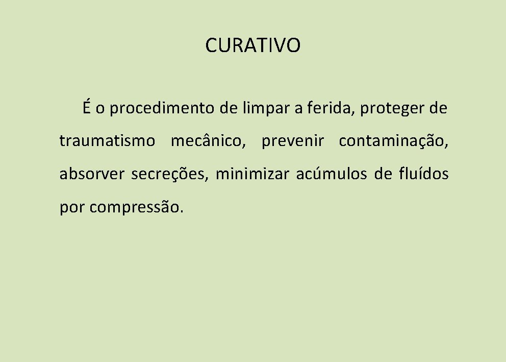 CURATIVO É o procedimento de limpar a ferida, proteger de traumatismo mecânico, prevenir contaminação, CURATIVO É o procedimento de limpar a ferida, proteger de traumatismo mecânico, prevenir contaminação,