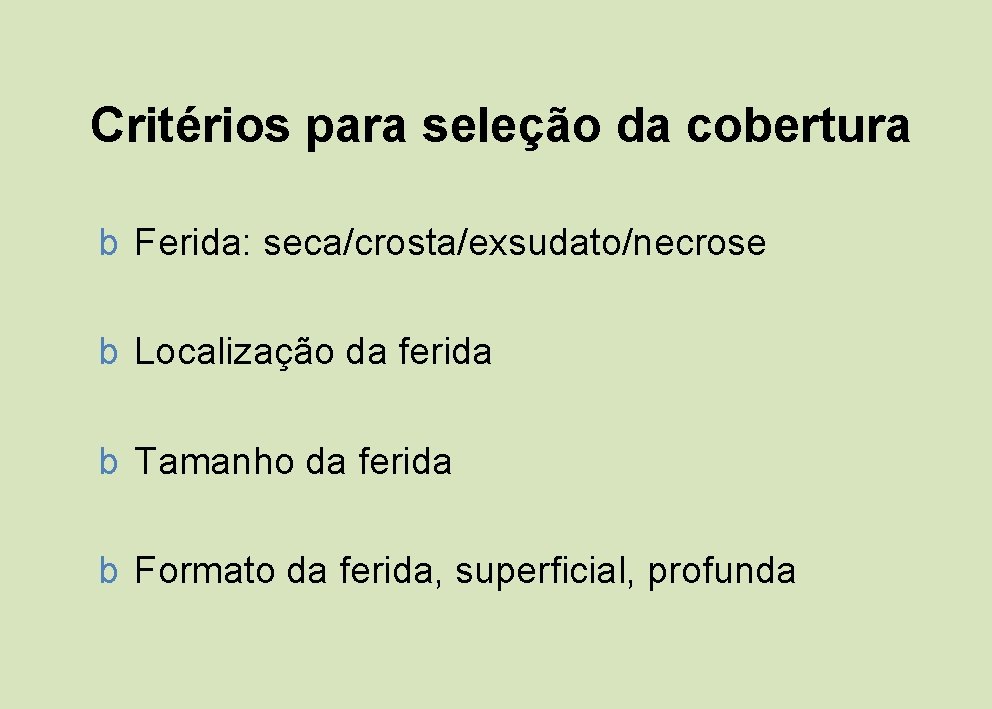 Critérios para seleção da cobertura b Ferida: seca/crosta/exsudato/necrose b Localização da ferida b Tamanho Critérios para seleção da cobertura b Ferida: seca/crosta/exsudato/necrose b Localização da ferida b Tamanho