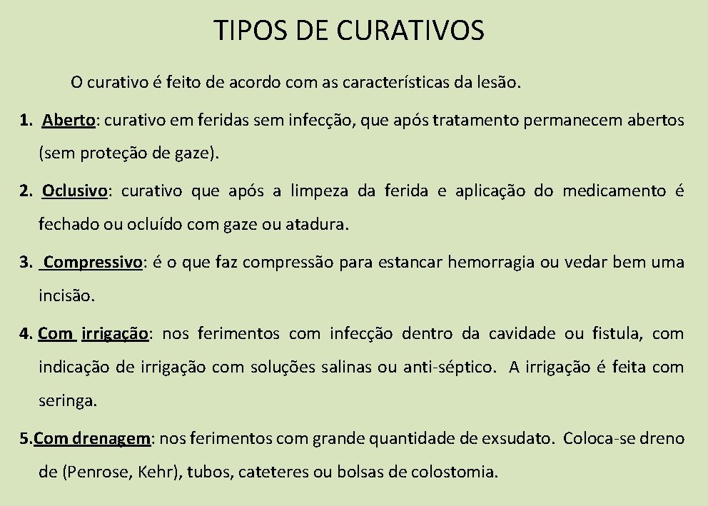 TIPOS DE CURATIVOS O curativo é feito de acordo com as características da lesão. TIPOS DE CURATIVOS O curativo é feito de acordo com as características da lesão.