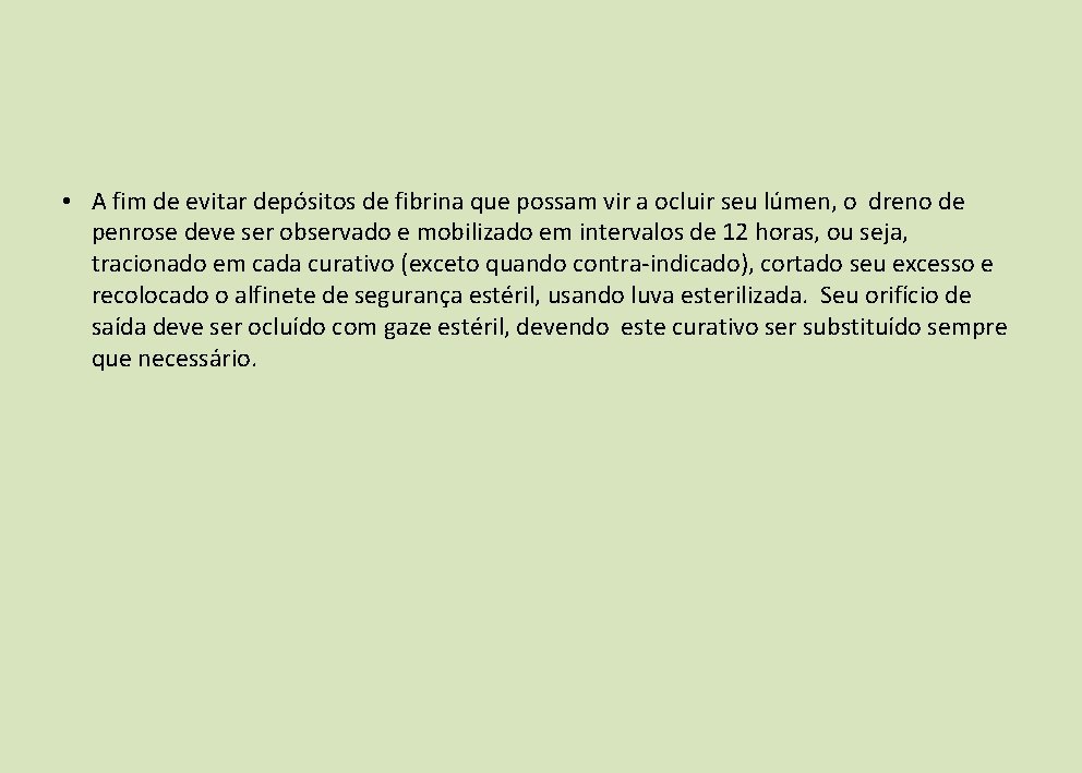• A fim de evitar depósitos de fibrina que possam vir a ocluir • A fim de evitar depósitos de fibrina que possam vir a ocluir