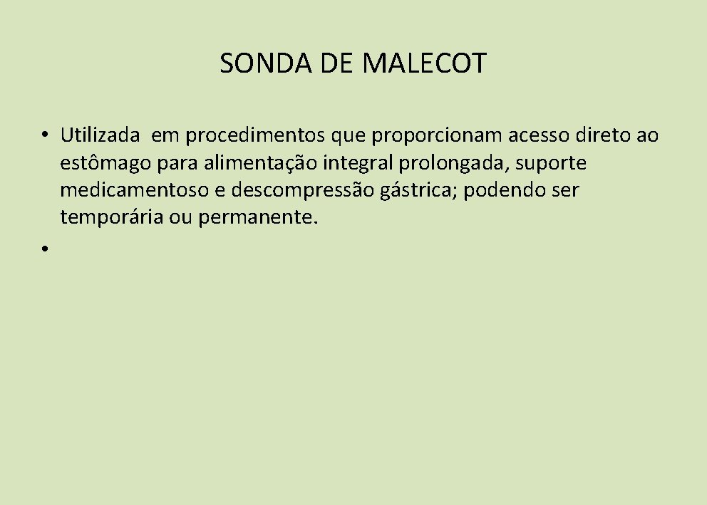 SONDA DE MALECOT • Utilizada em procedimentos que proporcionam acesso direto ao estômago para SONDA DE MALECOT • Utilizada em procedimentos que proporcionam acesso direto ao estômago para