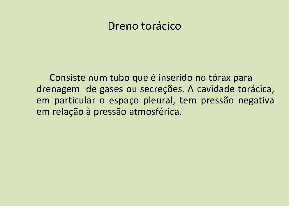 Dreno torácico Consiste num tubo que é inserido no tórax para drenagem de gases Dreno torácico Consiste num tubo que é inserido no tórax para drenagem de gases