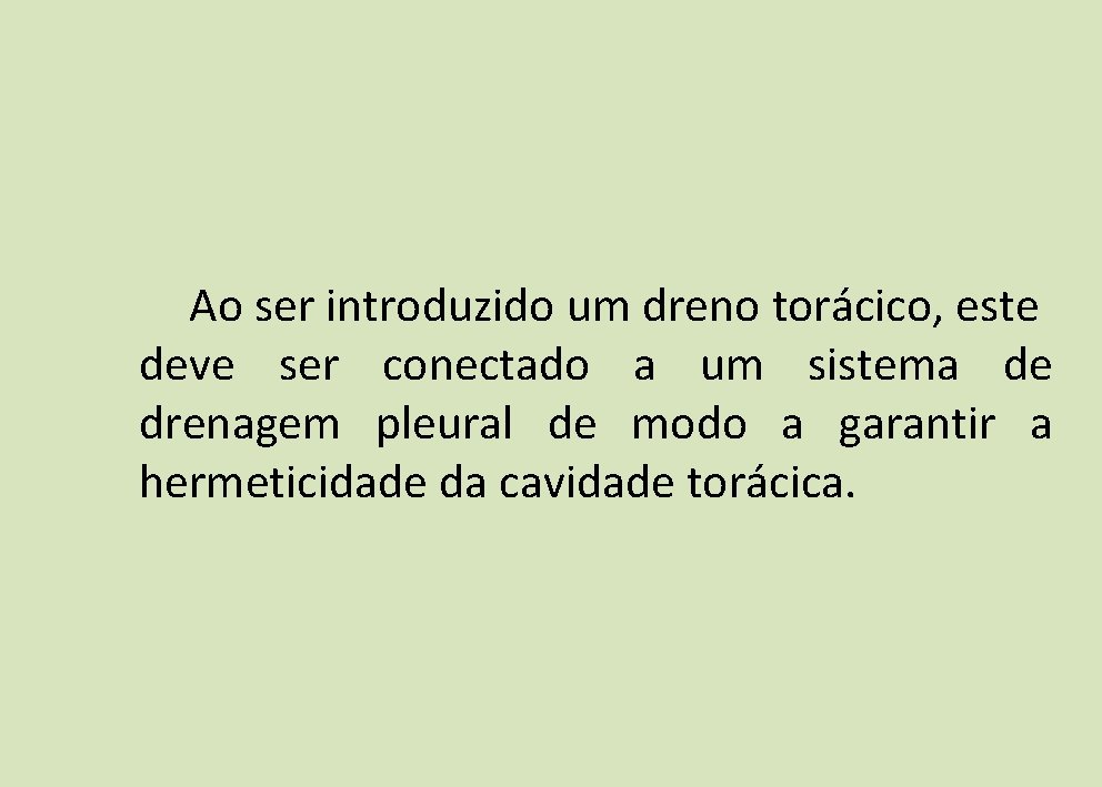 Ao ser introduzido um dreno torácico, este deve ser conectado a um sistema de Ao ser introduzido um dreno torácico, este deve ser conectado a um sistema de