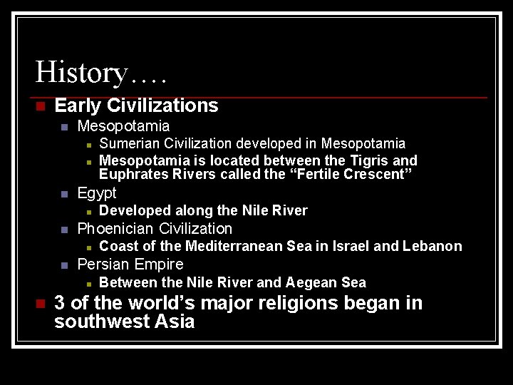 History…. n Early Civilizations n Mesopotamia n n n Egypt n n Coast of