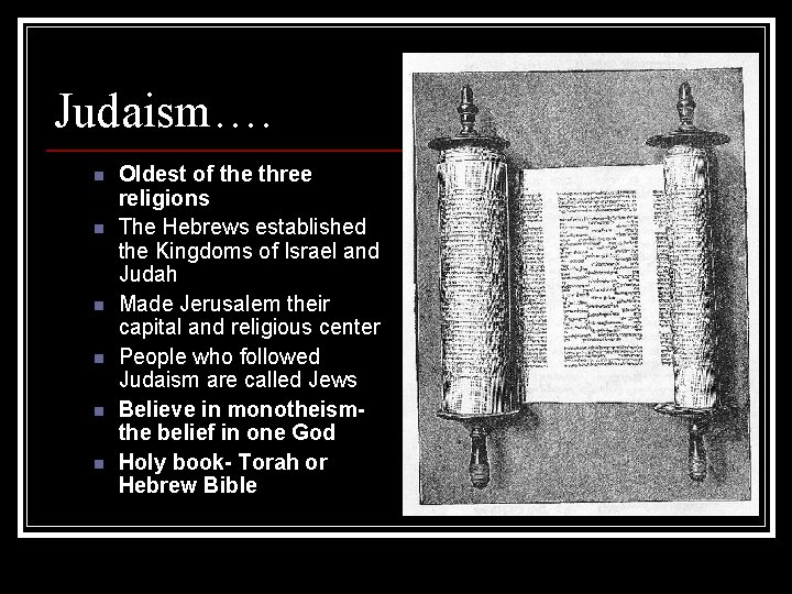 Judaism…. n n n Oldest of the three religions The Hebrews established the Kingdoms