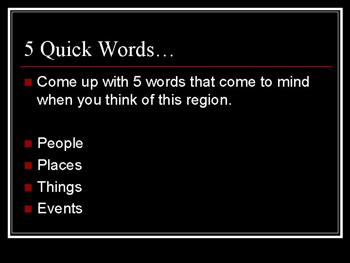 5 Quick Words… n Come up with 5 words that come to mind when