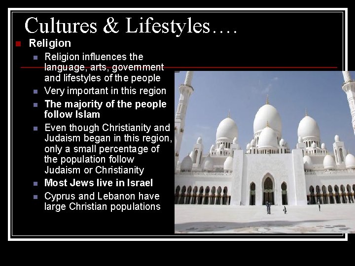 Cultures & Lifestyles…. n Religion n n n Religion influences the language, arts, government