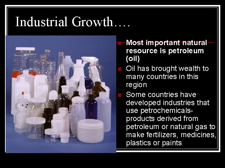 Industrial Growth…. n n n Most important natural resource is petroleum (oil) Oil has