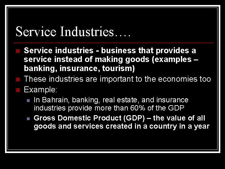 Service Industries…. n n n Service industries - business that provides a service instead