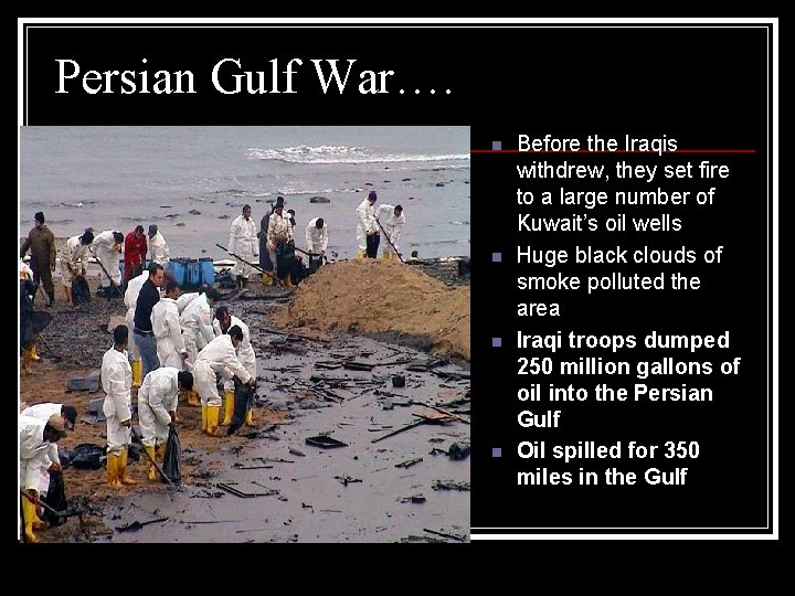 Persian Gulf War…. n n Before the Iraqis withdrew, they set fire to a