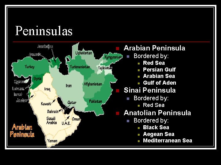 Peninsulas n Arabian Peninsula n Bordered by: n n n Sinai Peninsula n Bordered