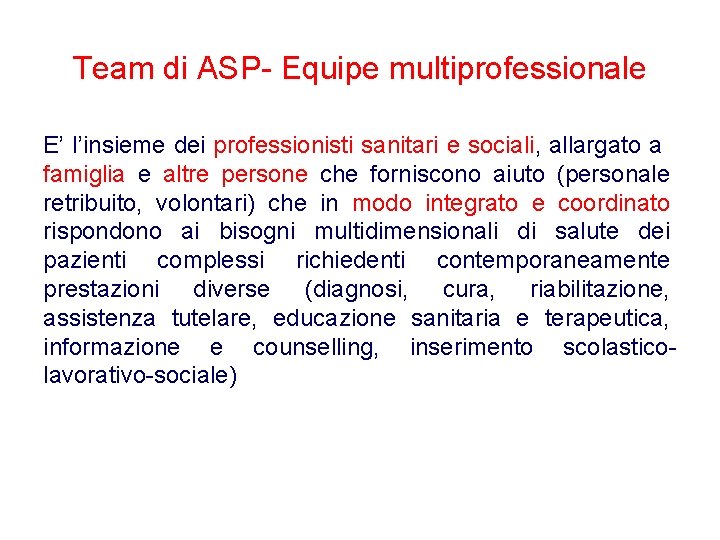 Team di ASP- Equipe multiprofessionale E’ l’insieme dei professionisti sanitari e sociali, allargato a
