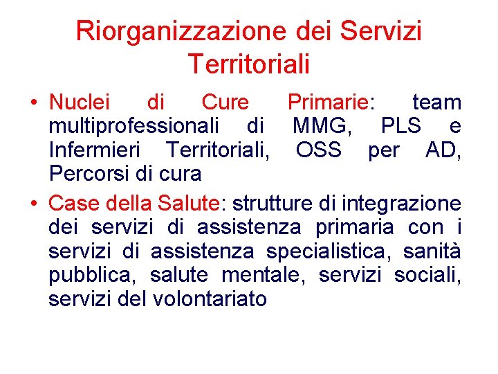 Riorganizzazione dei Servizi Territoriali • Nuclei di Cure Primarie: team multiprofessionali di MMG, PLS