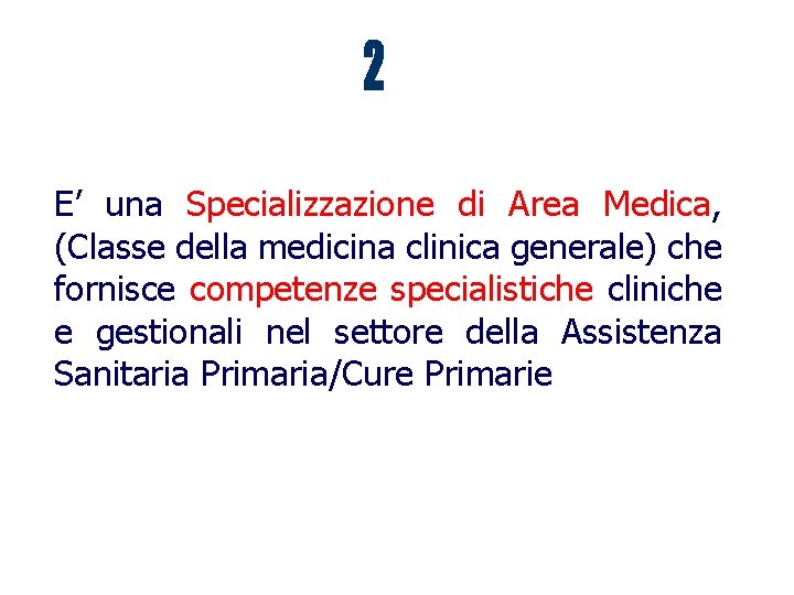 E’ una Specializzazione di Area Medica, (Classe della medicina clinica generale) che fornisce competenze