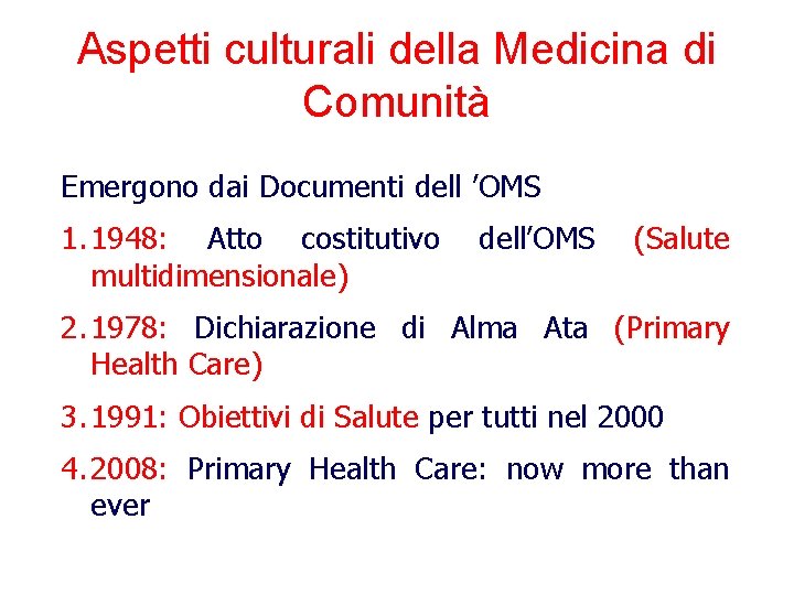 Aspetti culturali della Medicina di Comunità Emergono dai Documenti dell ’OMS 1. 1948: Atto