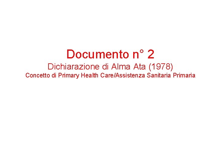 Documento n° 2 Dichiarazione di Alma Ata (1978) Concetto di Primary Health Care/Assistenza Sanitaria