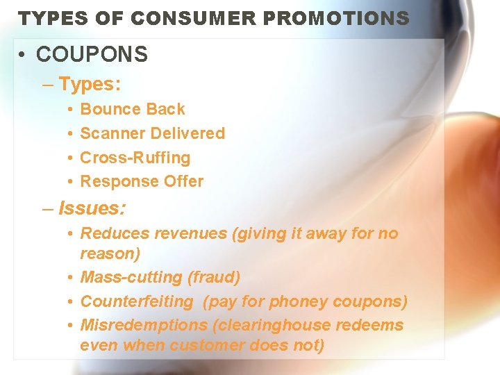 TYPES OF CONSUMER PROMOTIONS • COUPONS – Types: • • Bounce Back Scanner Delivered