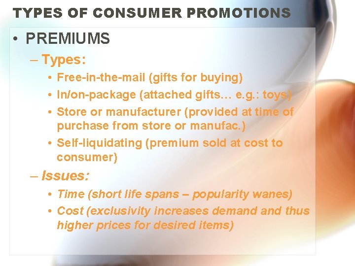 TYPES OF CONSUMER PROMOTIONS • PREMIUMS – Types: • Free-in-the-mail (gifts for buying) •