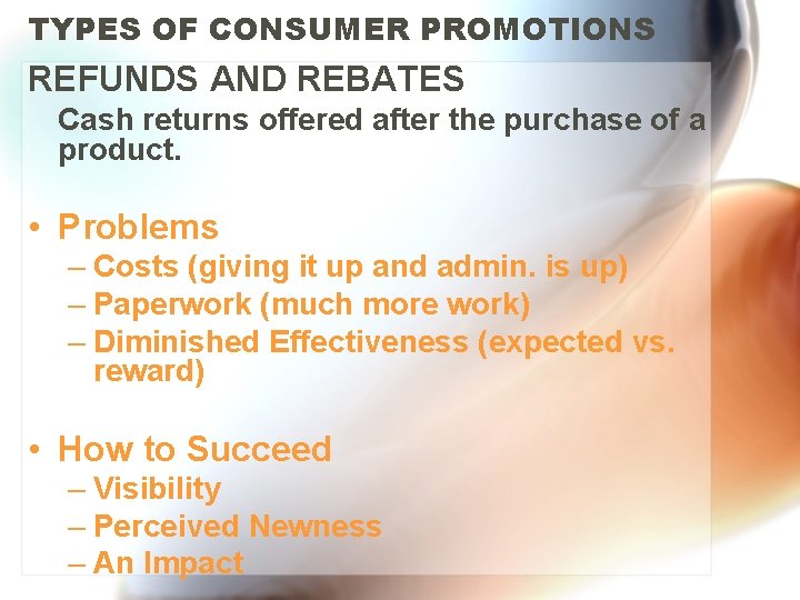 TYPES OF CONSUMER PROMOTIONS REFUNDS AND REBATES Cash returns offered after the purchase of