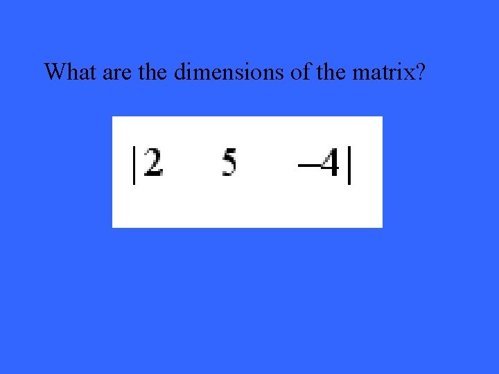 What are the dimensions of the matrix? 