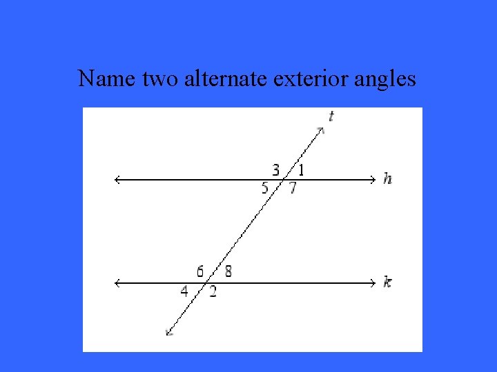 Name two alternate exterior angles 
