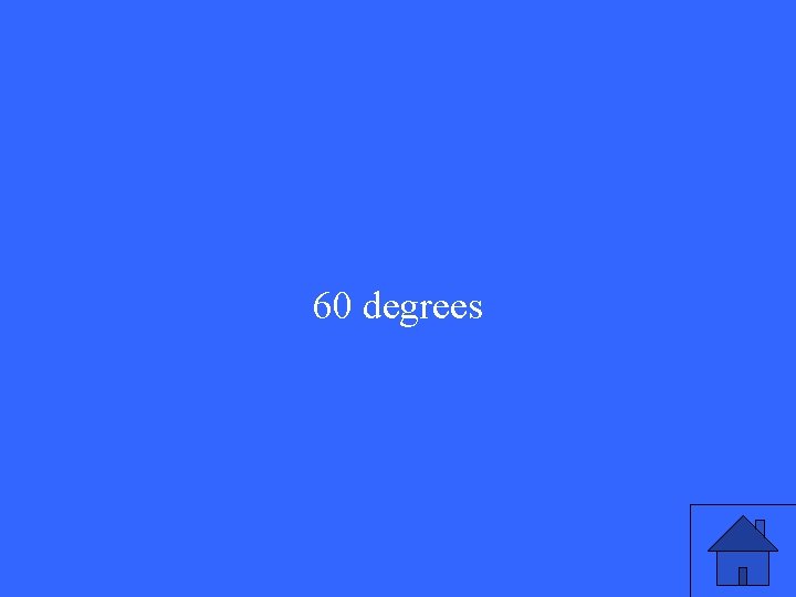 60 degrees 