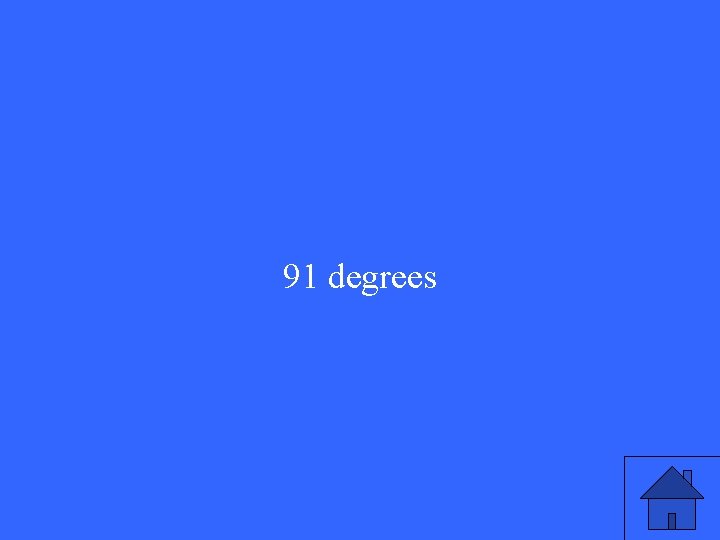 91 degrees 