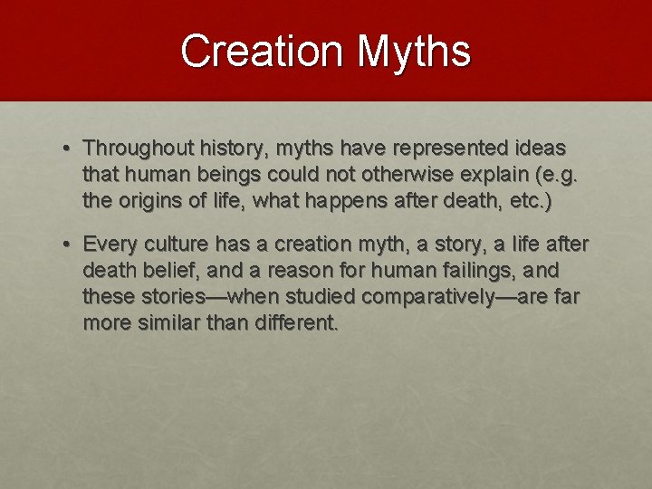 Creation Myths • Throughout history, myths have represented ideas that human beings could not