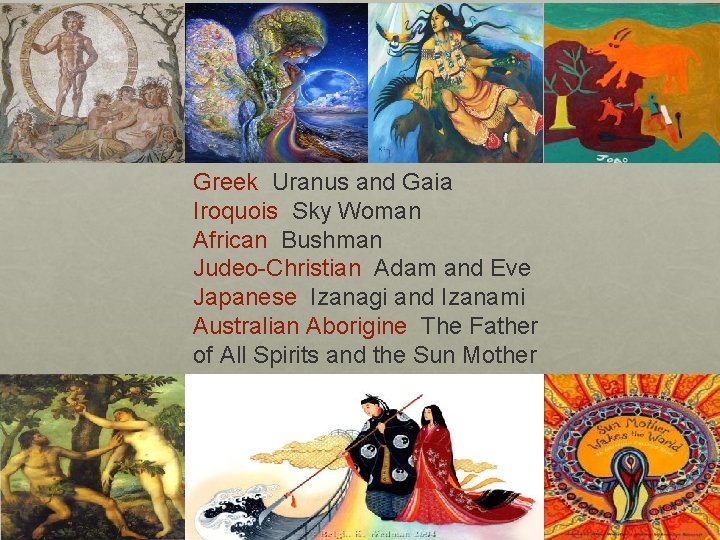 Greek Uranus and Gaia Iroquois Sky Woman African Bushman Judeo-Christian Adam and Eve Japanese