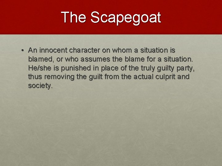 The Scapegoat • An innocent character on whom a situation is blamed, or who