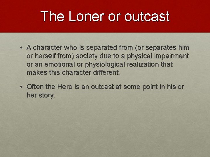 The Loner or outcast • A character who is separated from (or separates him